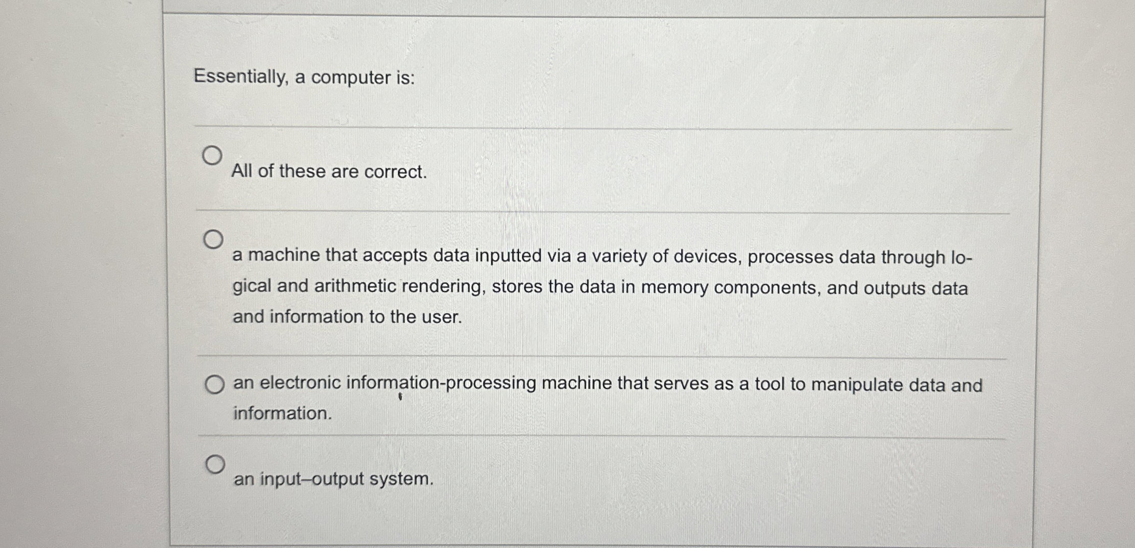 Essentially, a computer is: All of these are