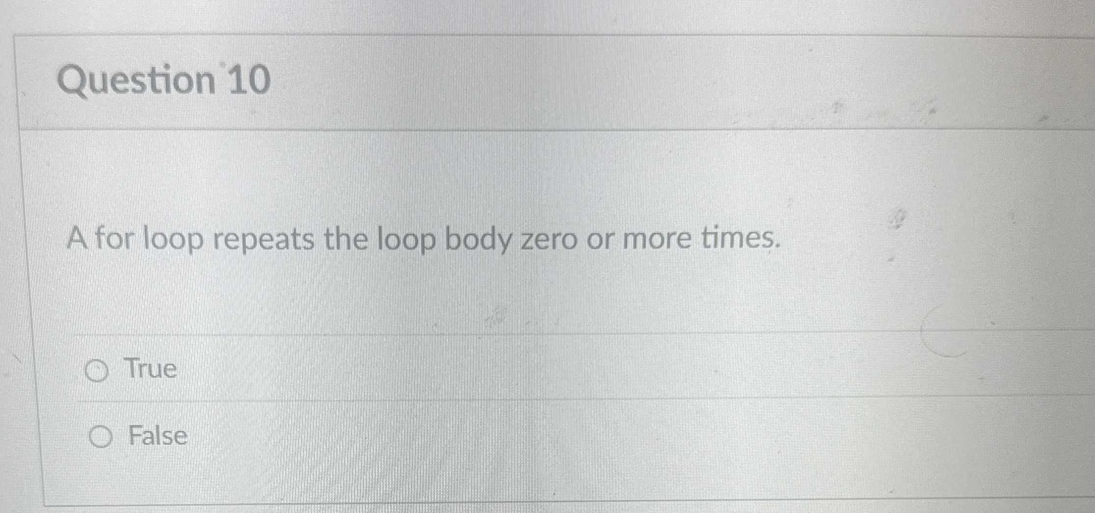 Question 1 0 A for loop repeats the loop body