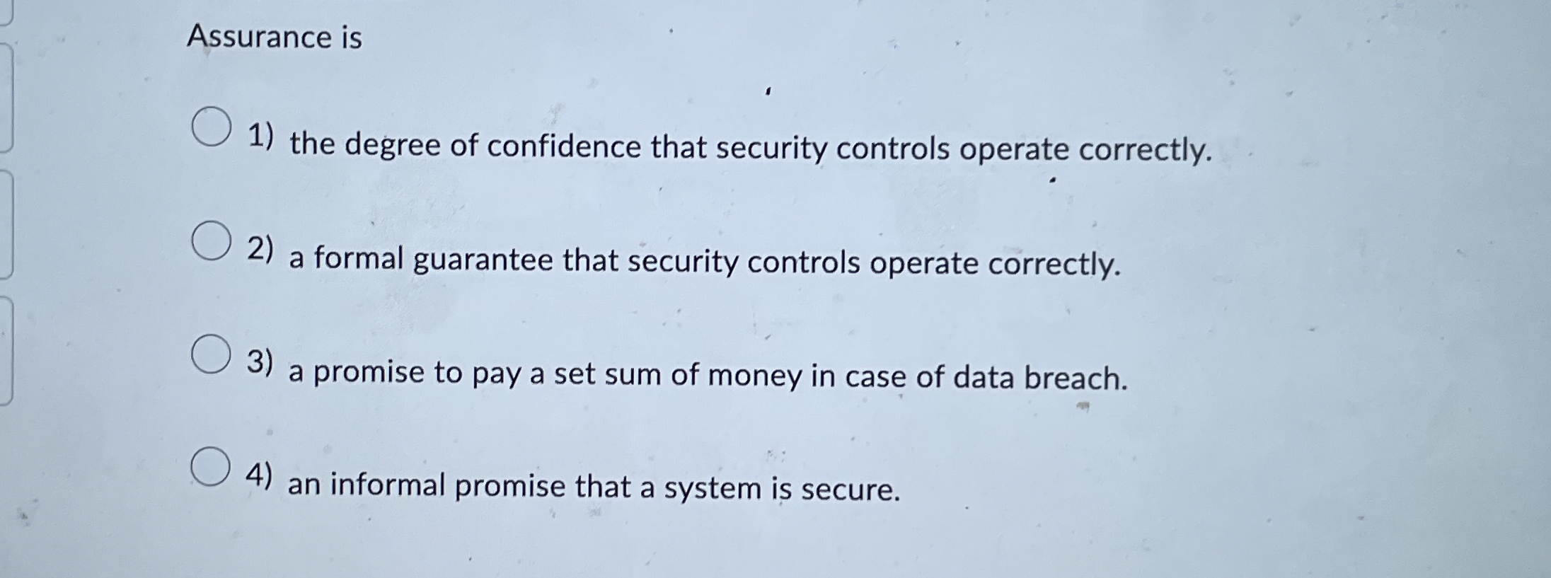 Assurance is the degree of confidence that