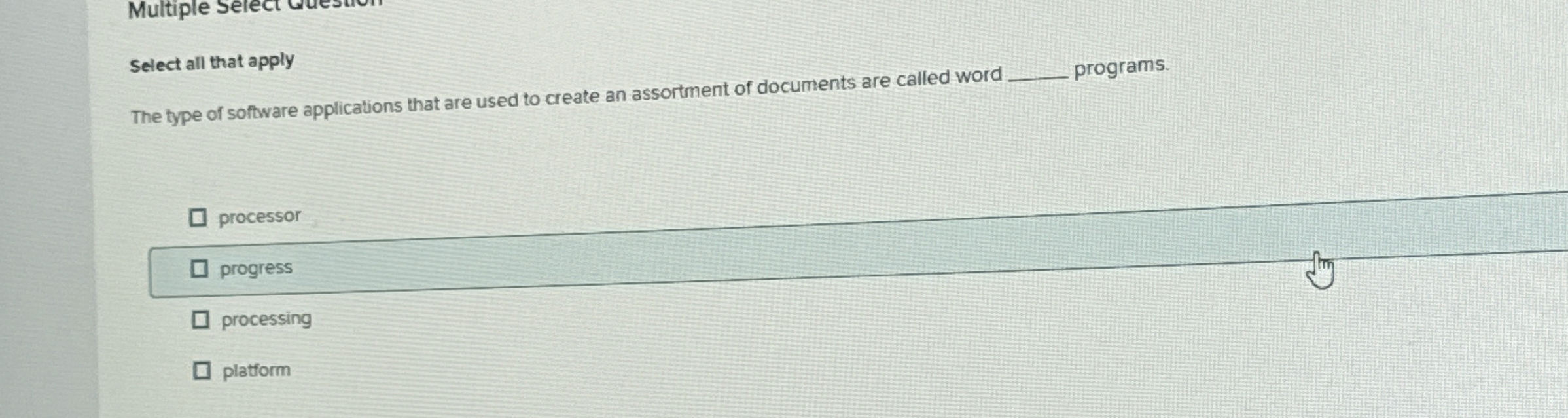 Select all that apply The type of software