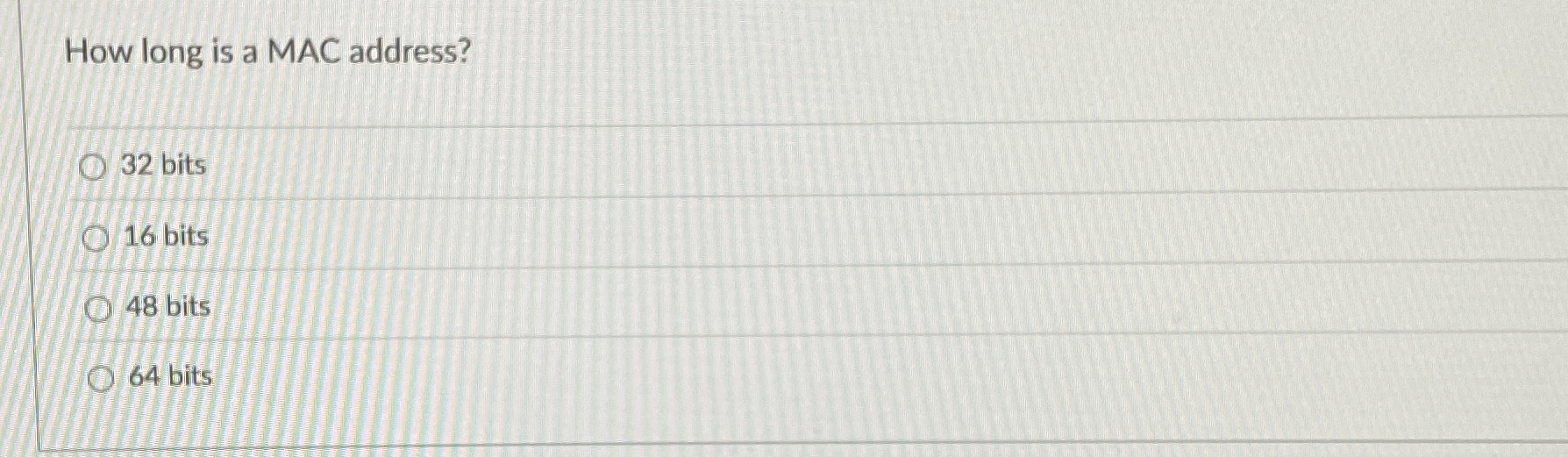 How long is a MAC address? 3 2 bits 1 6 bits 4 8