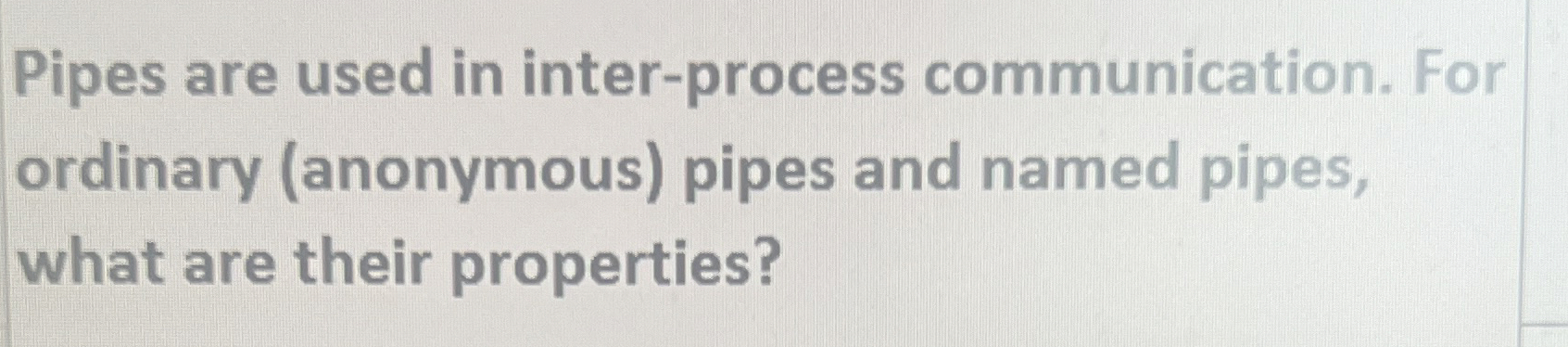 Pipes are used in inter - process communication.