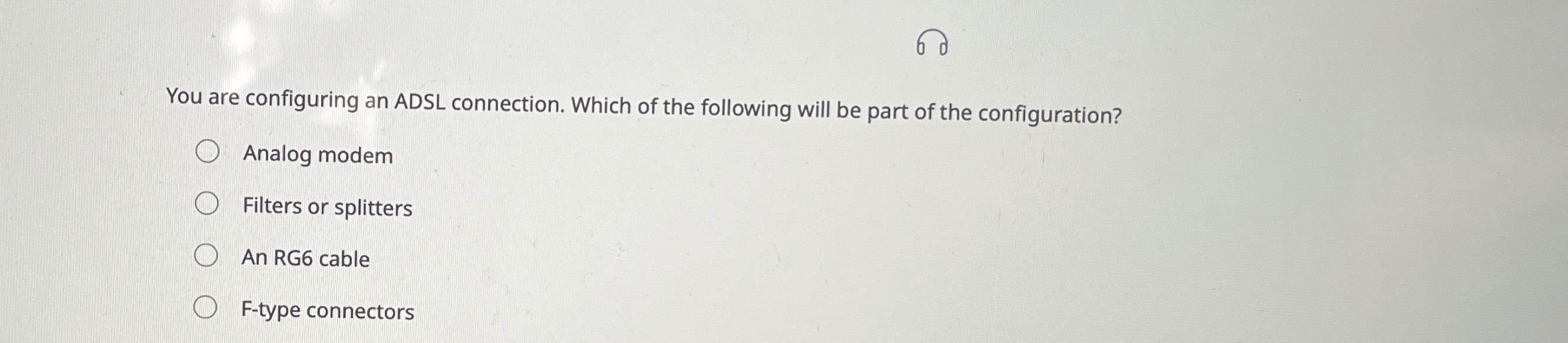 You are configuring an ADSL connection. Which of