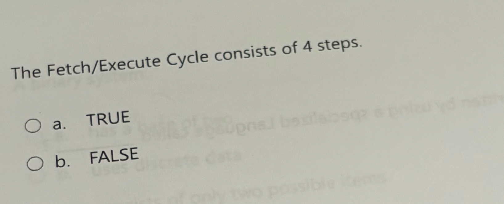 The Fetch / Execute Cycle consists of 4 steps. a