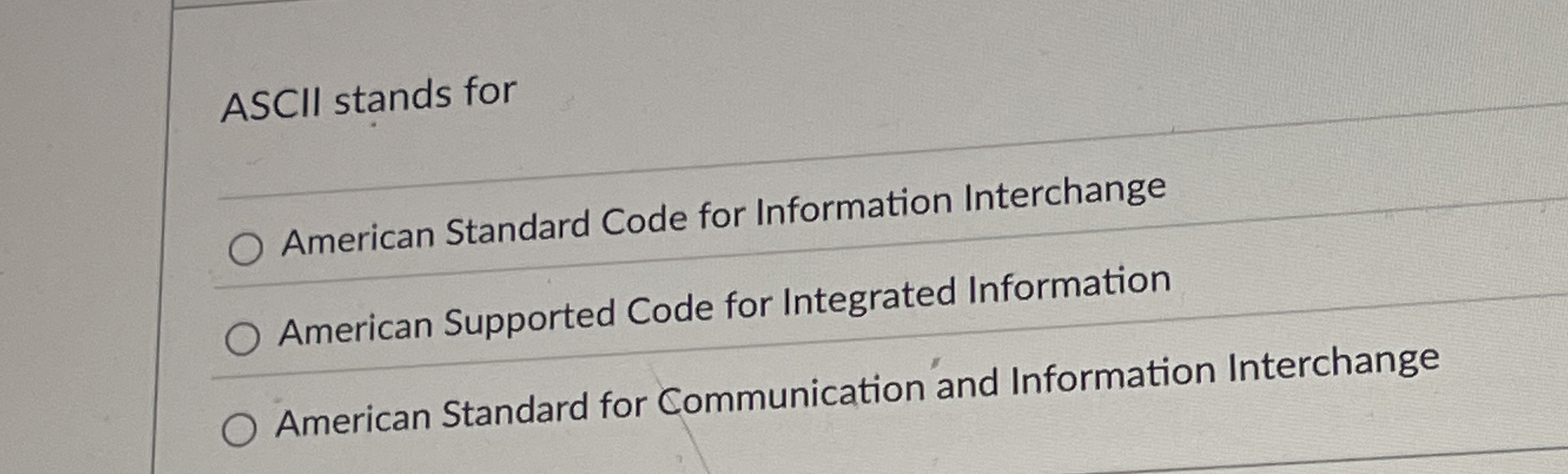 ASCII stands for American Standard Code for