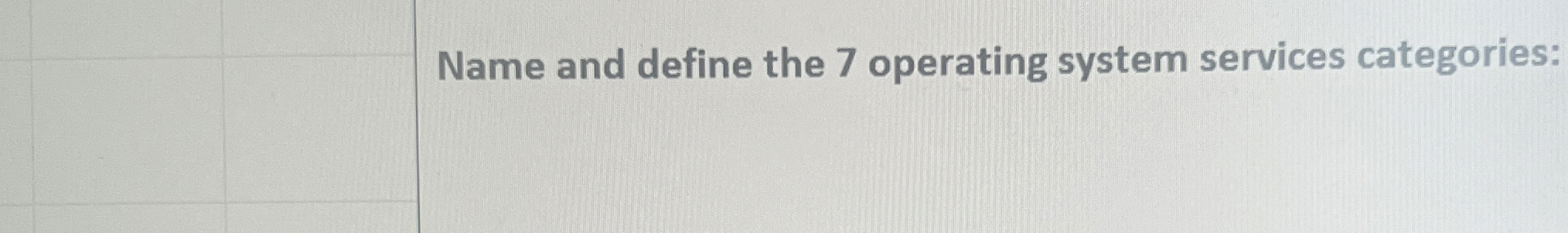 Name and define the 7 operating system services