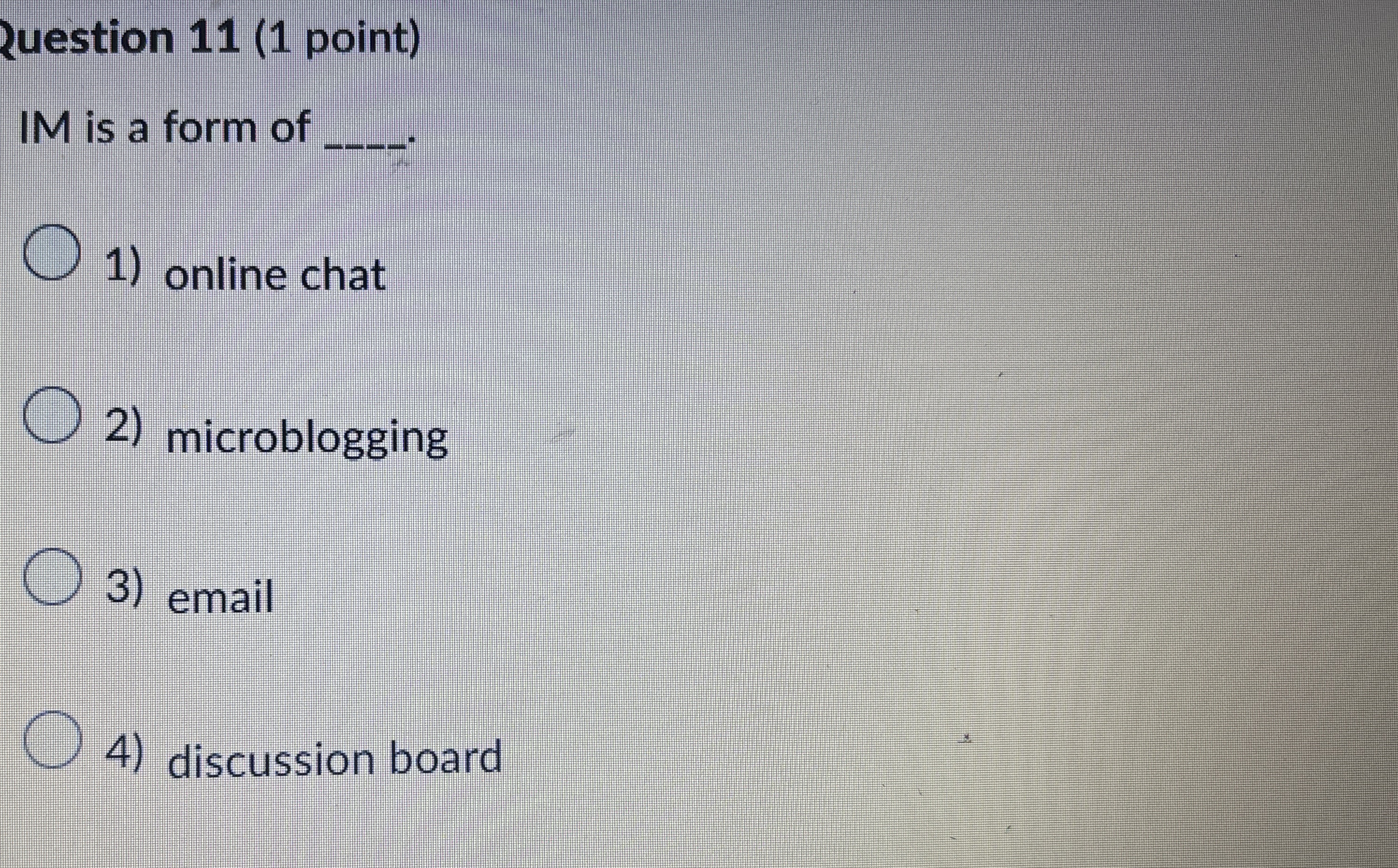 2 uestion 1 1 ( 1 point ) IM is a form of online