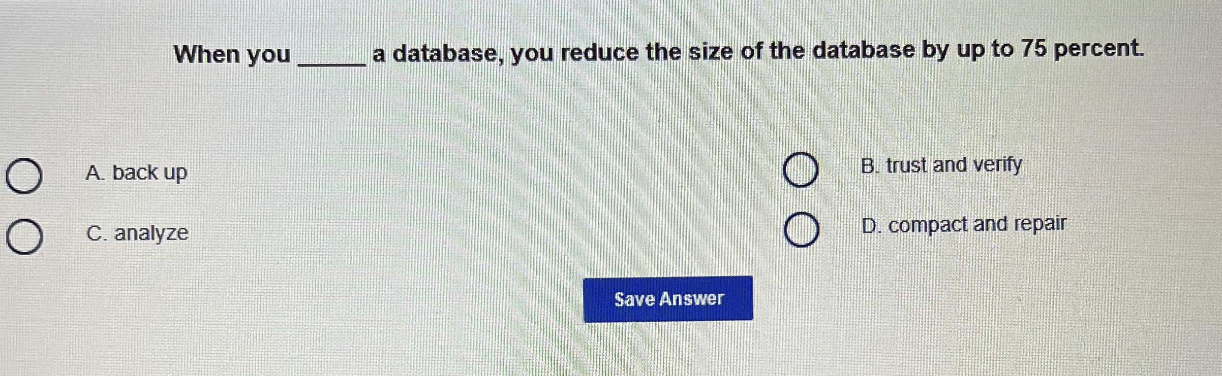 When you a database, you reduce the size of the