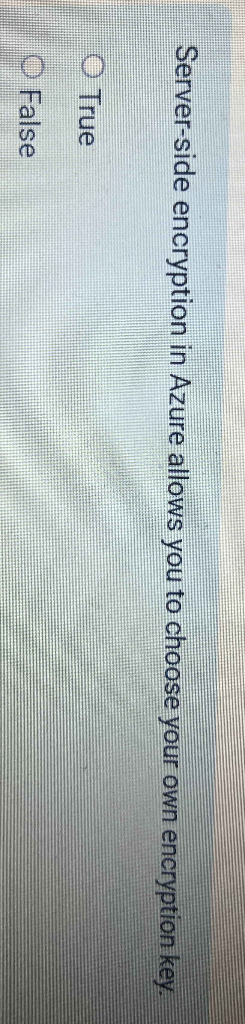 Server - side encryption in Azure allows you to