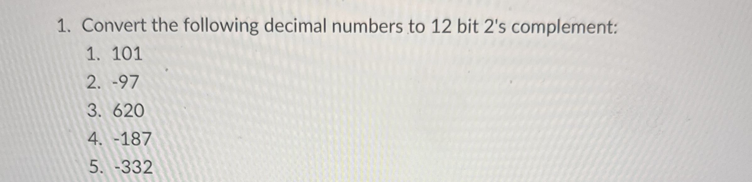 Convert the following decimal numbers to 1 2 bit