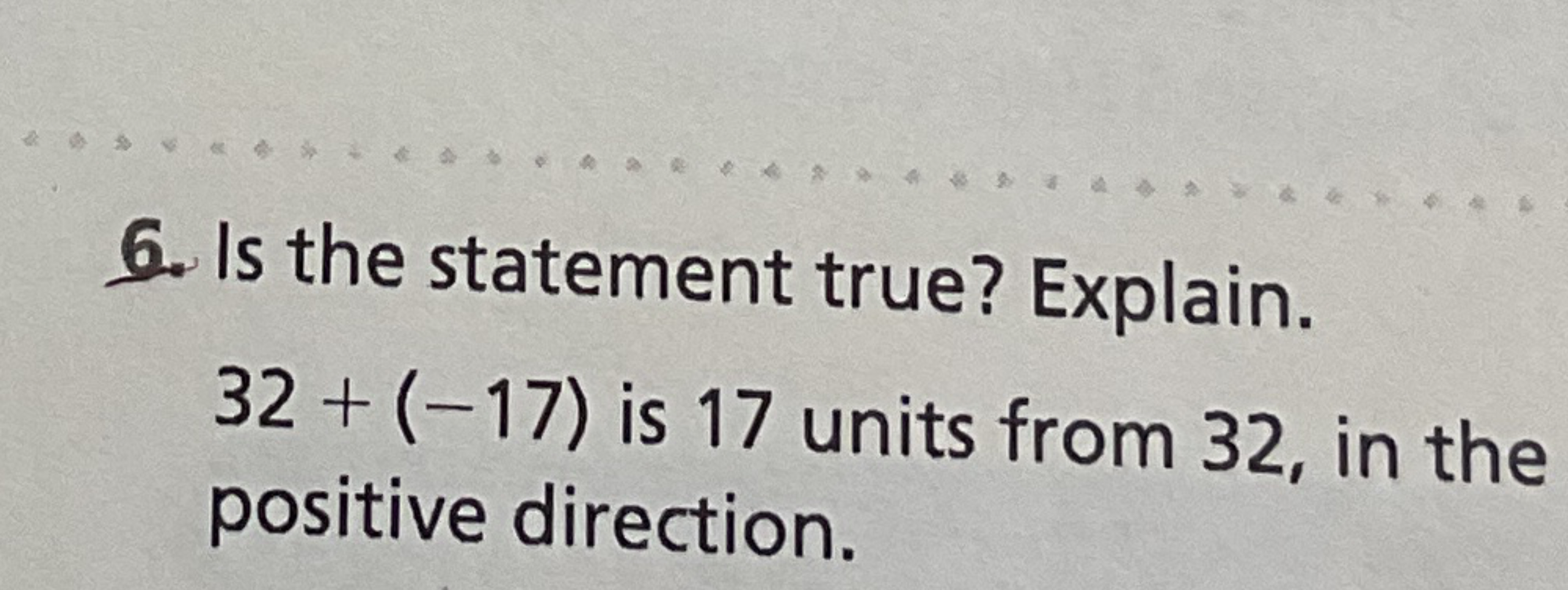 Is the statement true? Explain. 3 2 + ( - 1 7 )