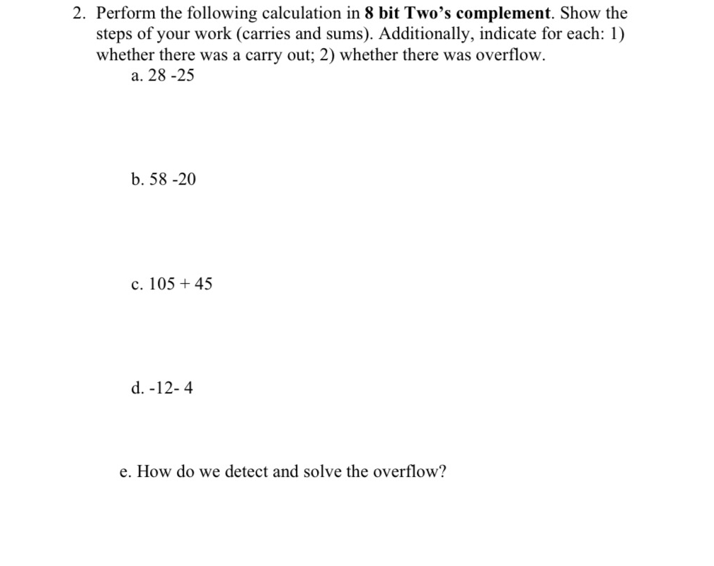 Perform the following calculation in 8 bit Two's