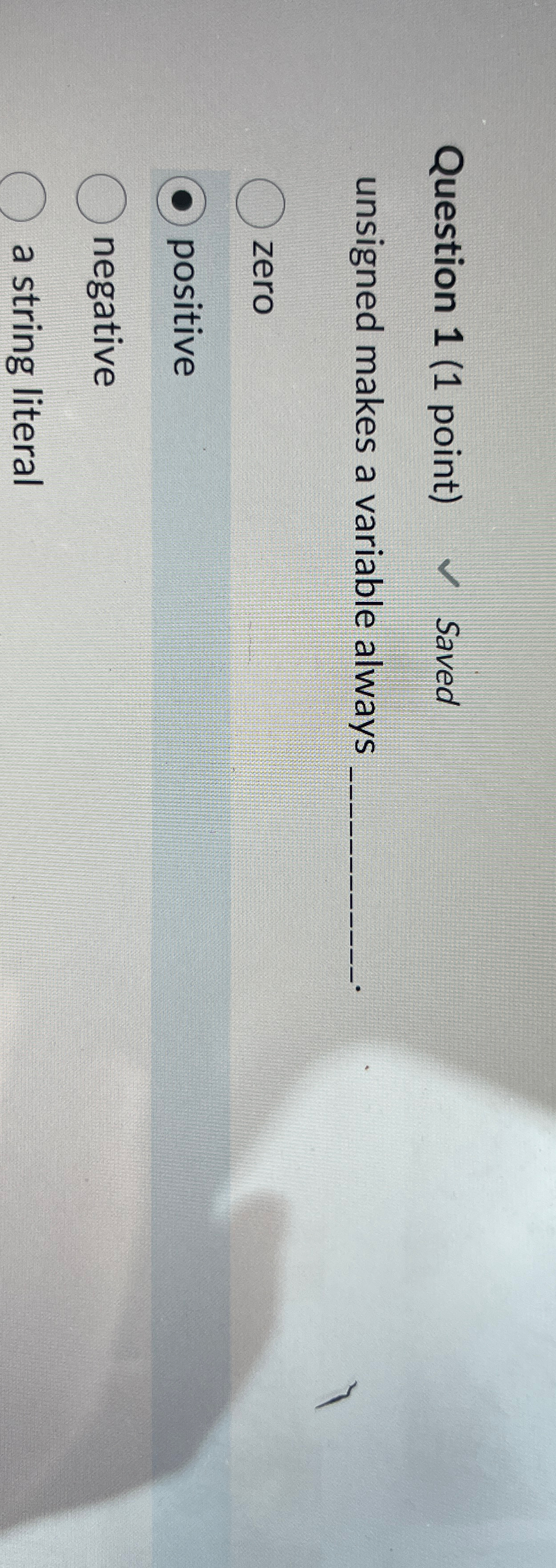Question 1 ( 1 point ) unsigned makes a variable