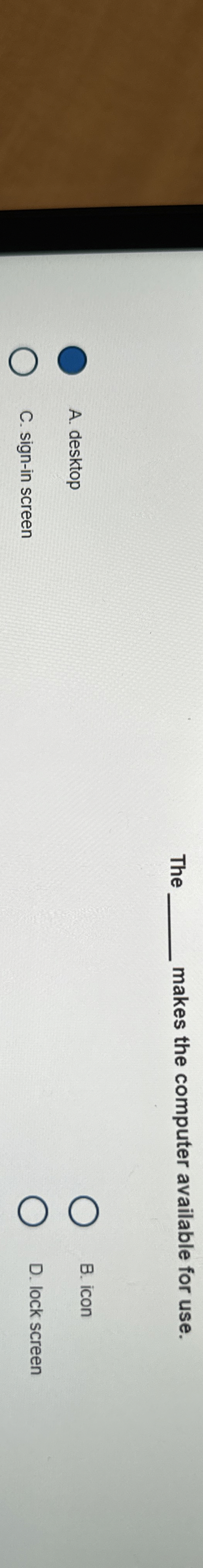 The makes the computer available for use. A .