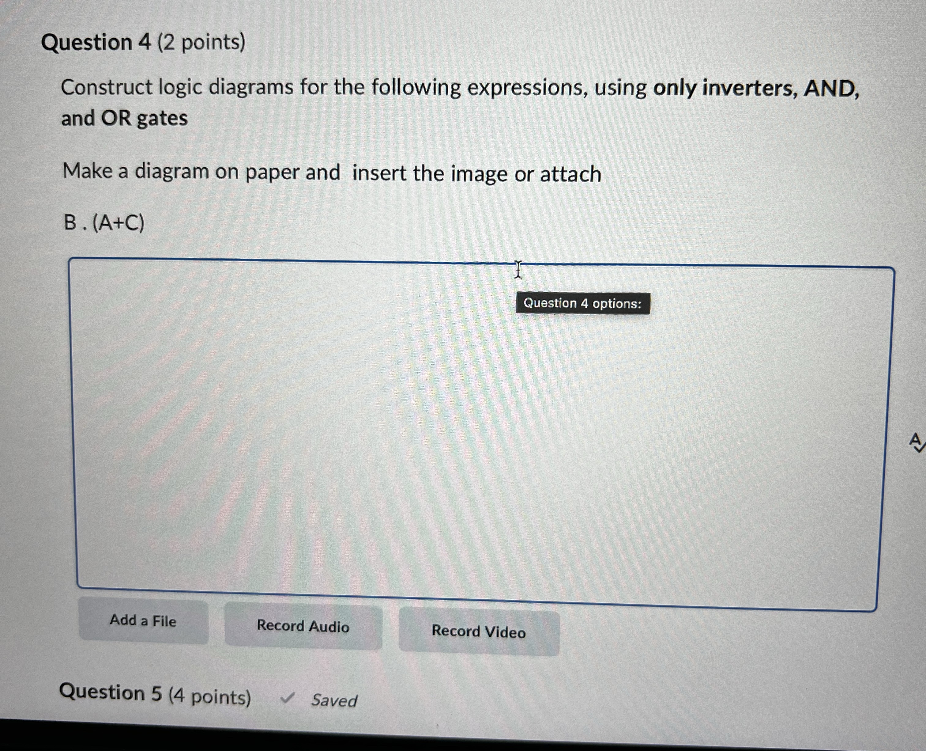 Question 4 ( 2 points ) Construct logic diagrams