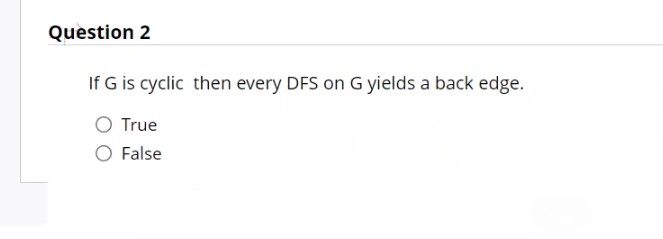 Question 2 If G is cyclic then every DFS on G