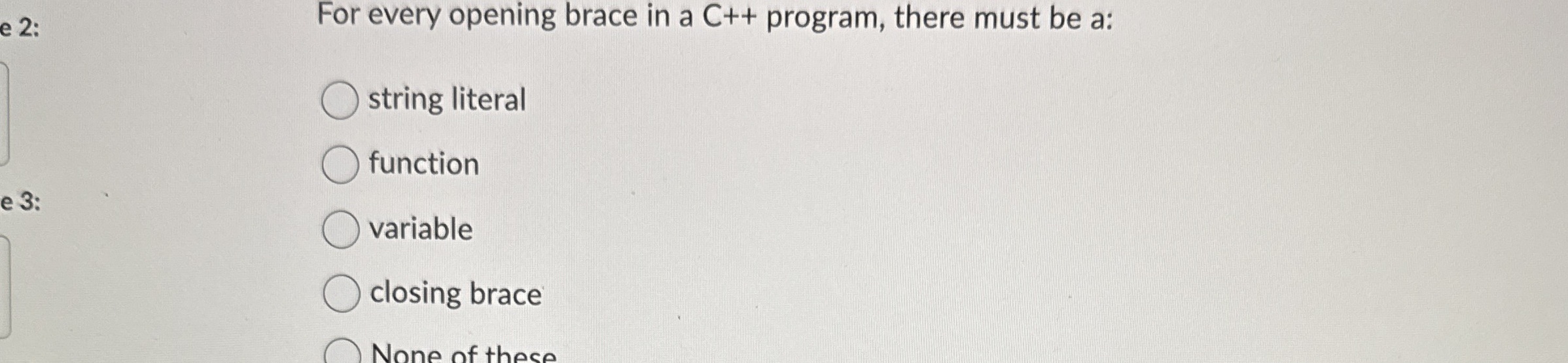 For every opening brace in a C + + program, there