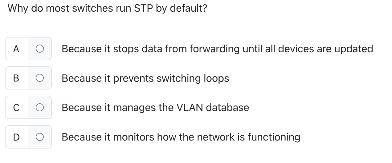 Why do most switches run STP by default? ABecause