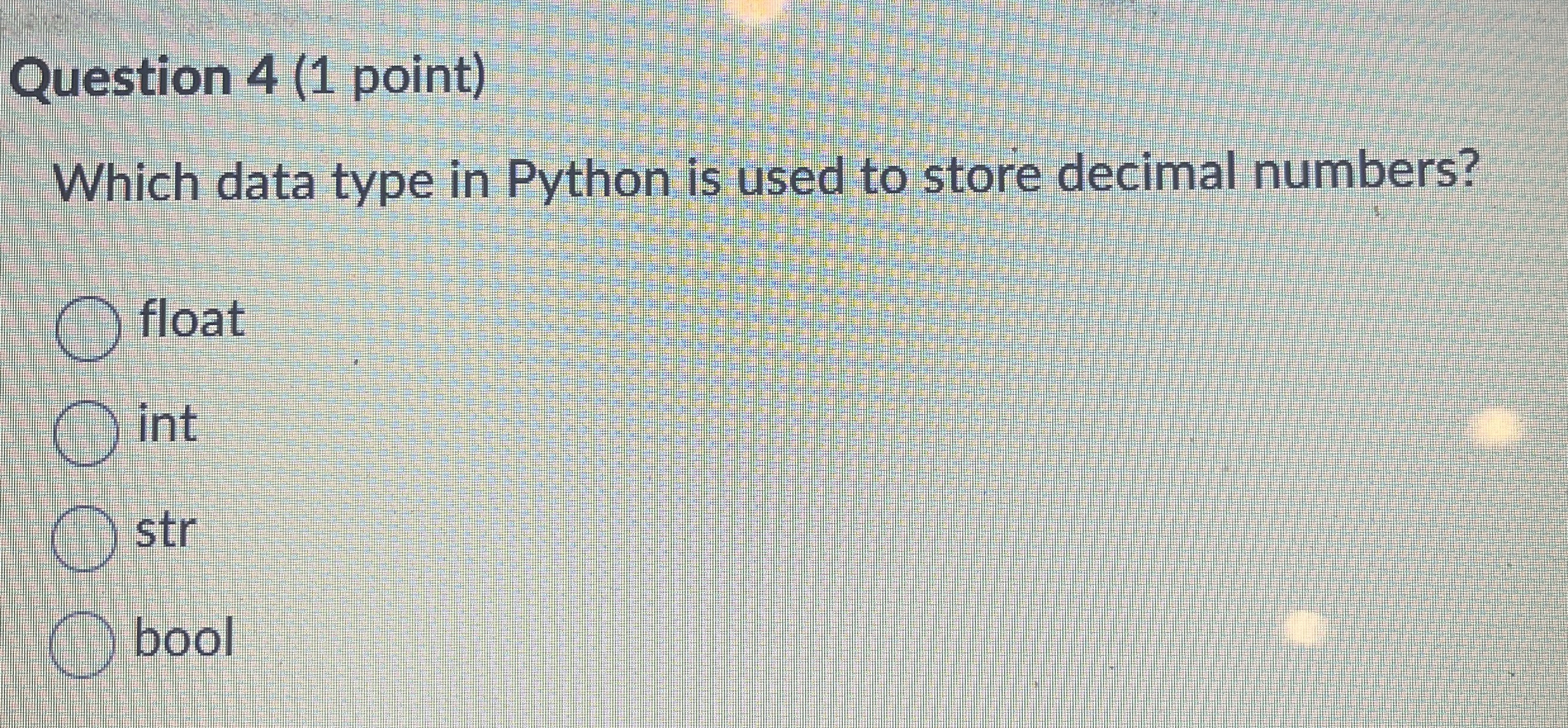 Question 4 ( 1 point ) Which data type in Python