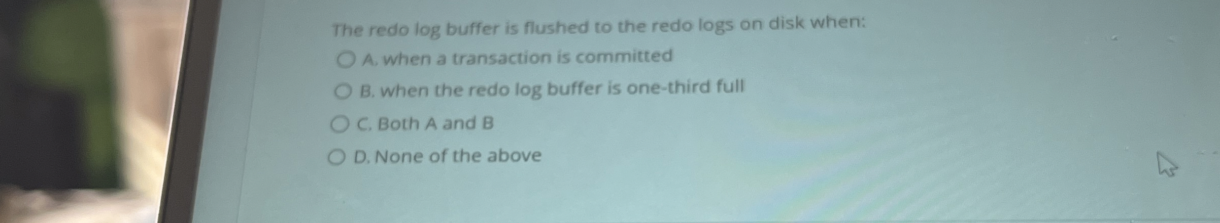 The redo log buffer is flushed to the redo logs