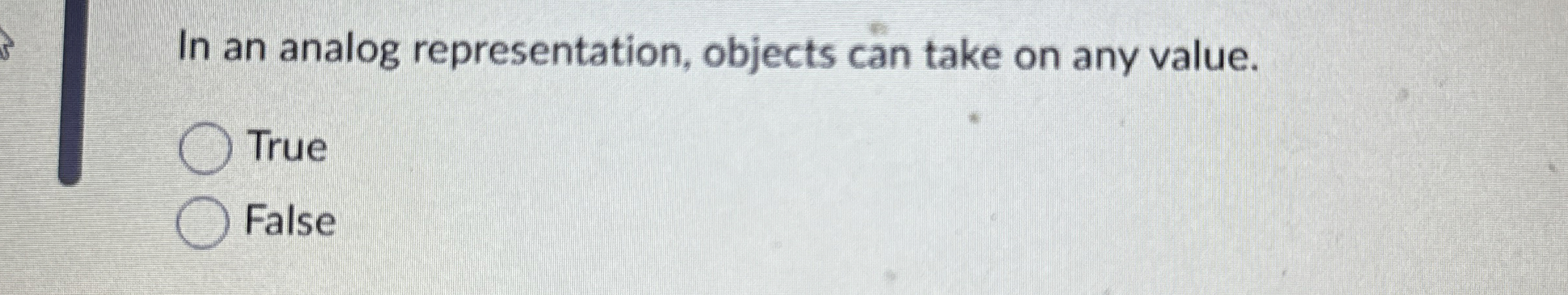 In an analog representation, objects can take on