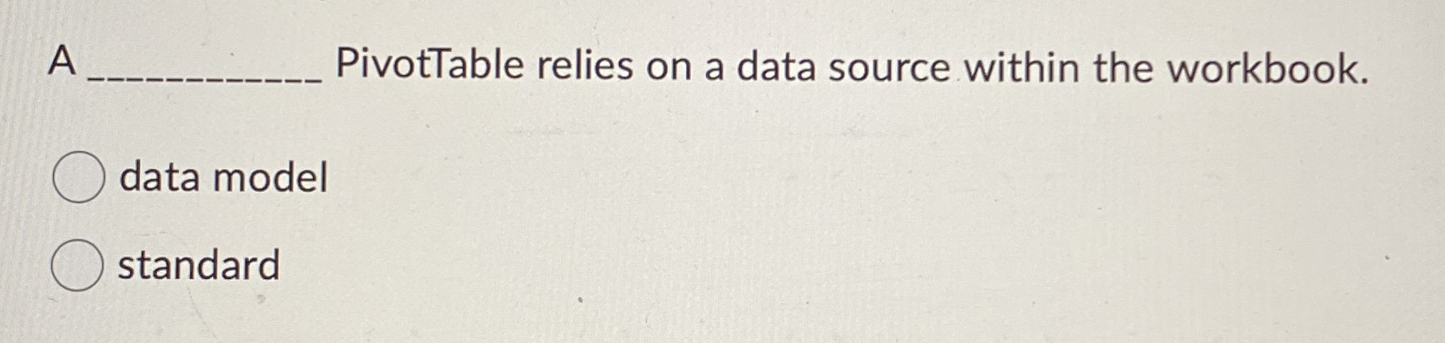 A PivotTable relies on a data source within the