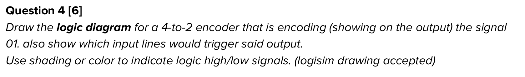 Question 4 [ 6 ] Draw the logic diagram for a 4 -