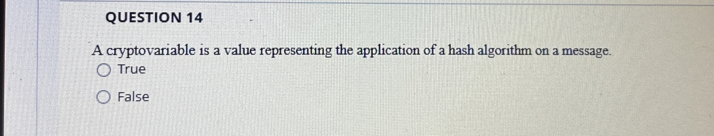 QUESTION 1 4 A cryptovariable is a value