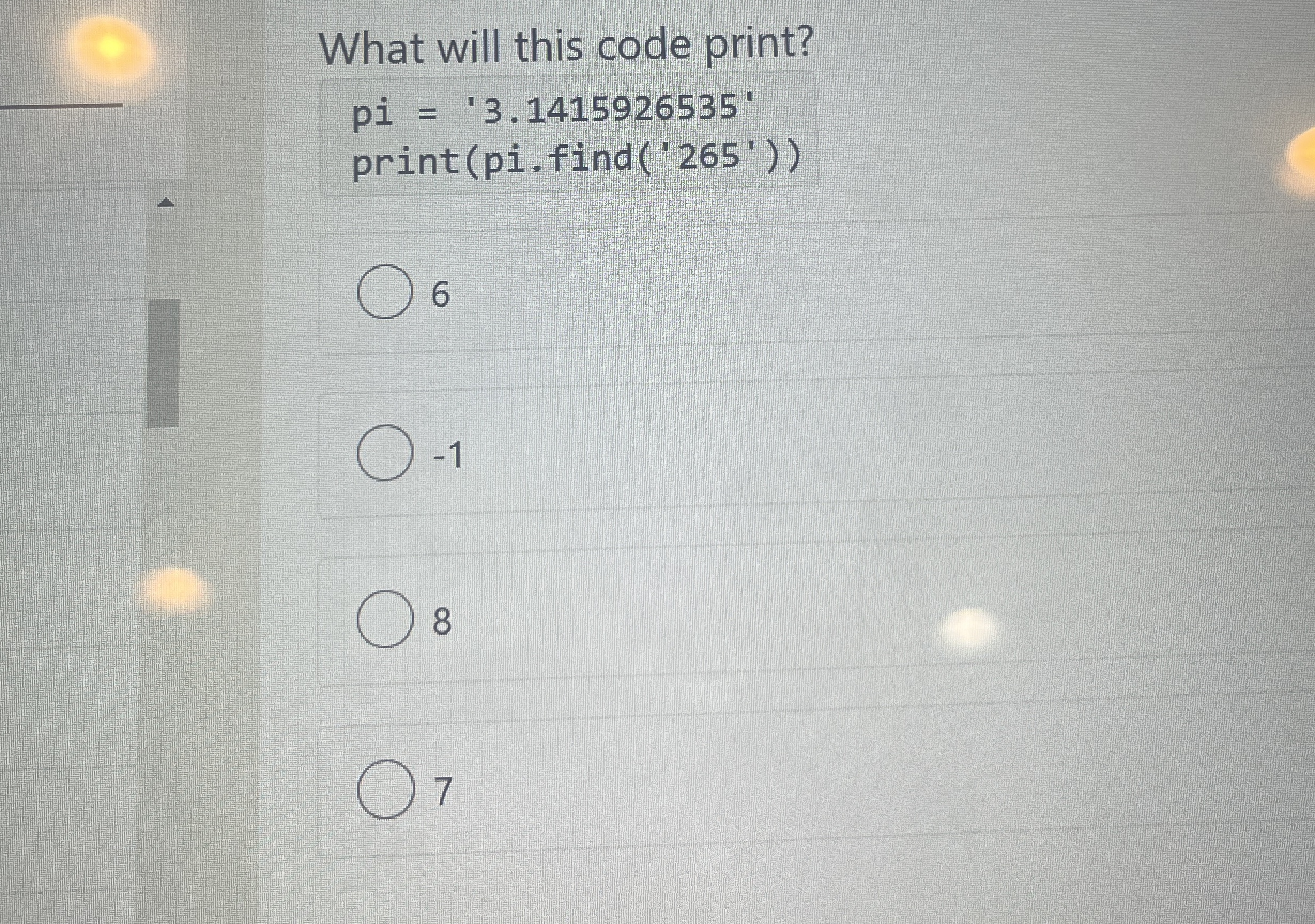 What will this code print? pi = ' 3 . 1 4 1 5 9 2