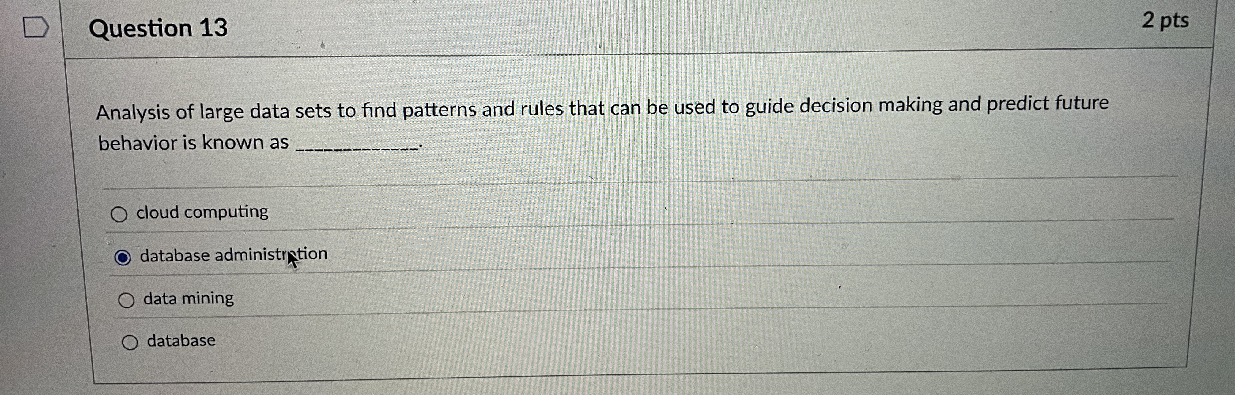 Question 1 3 2 pts Analysis of large data sets to