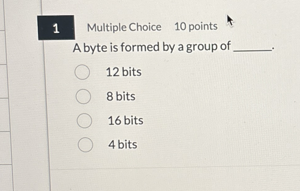1 Multiple Choice 1 0 points A byte is formed by