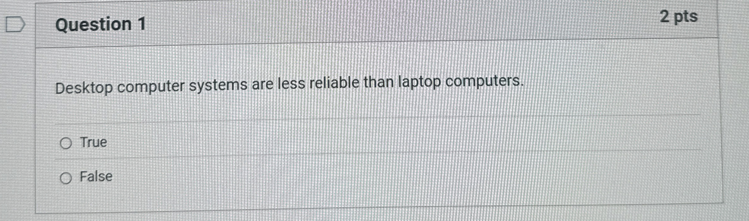 Question 1 2 pts Desktop computer systems are
