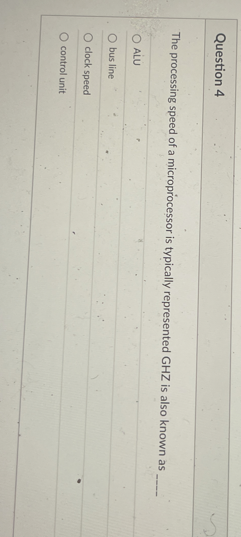 Question 4 The processing speed of a