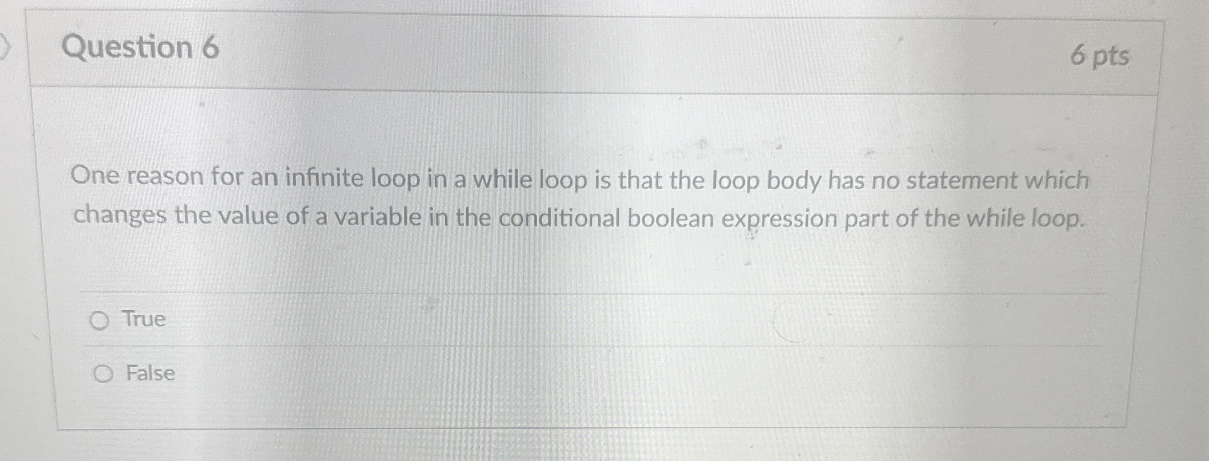 Question 6 6 pts One reason for an infinite loop