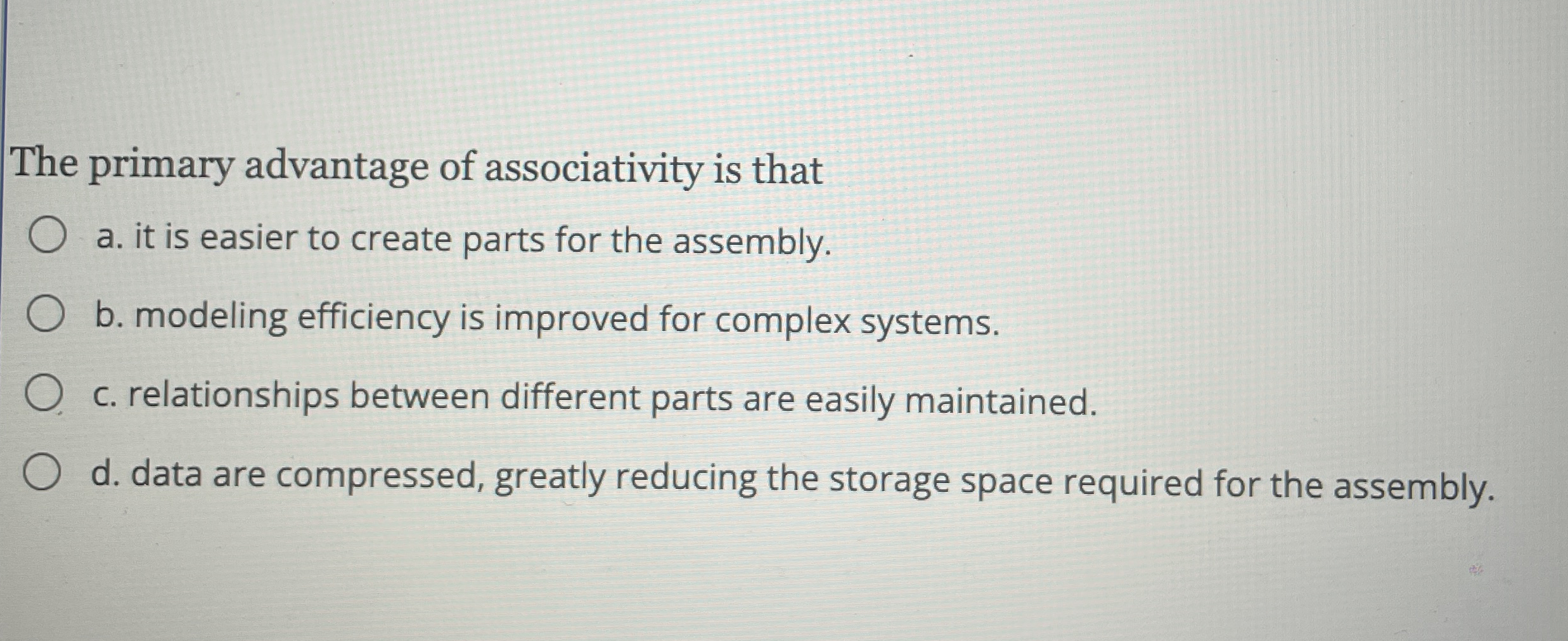 The primary advantage of associativity is that a