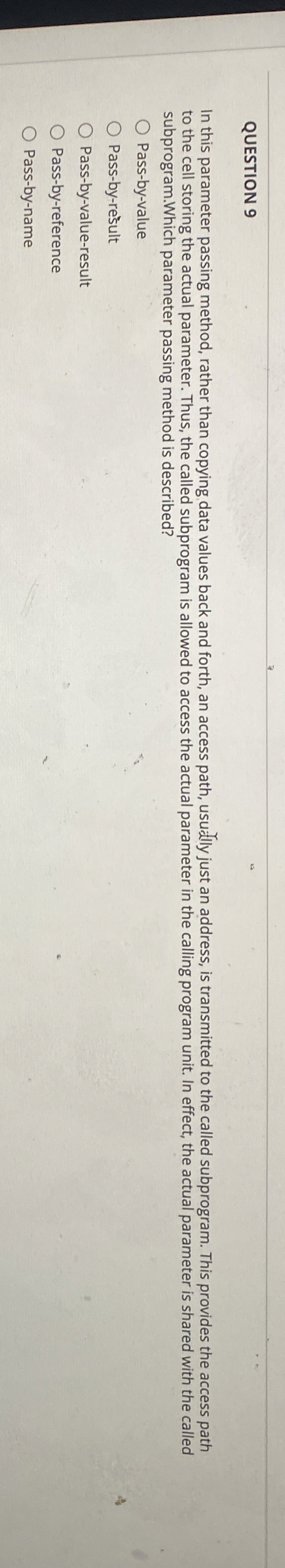 QUESTION 9 In this parameter passing method,
