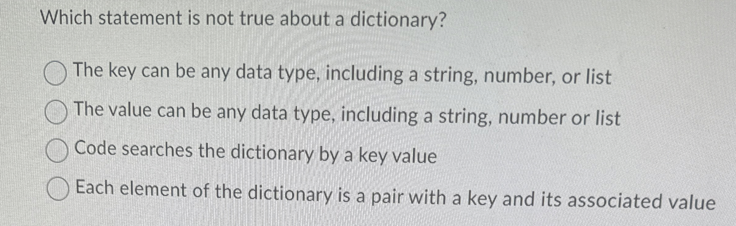 Which statement is not true about a dictionary?