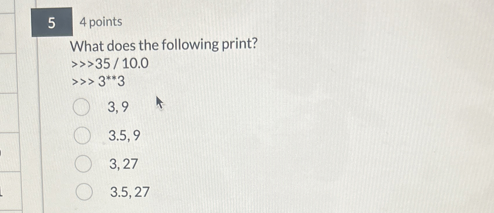 5 4 points What does the following print? > > > 3