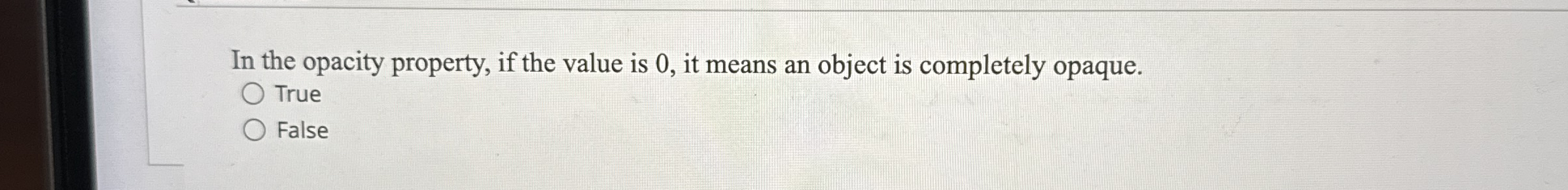 In the opacity property, if the value is 0 , it