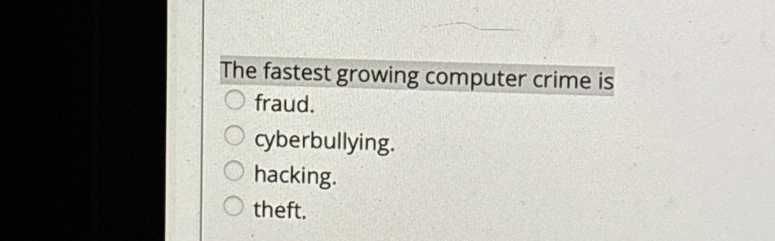 The fastest growing computer crime is fraud.