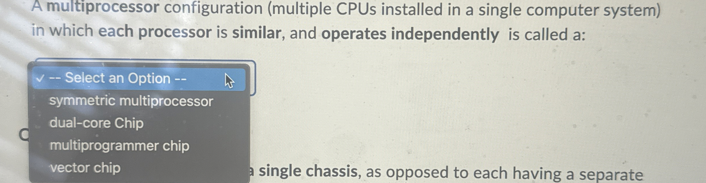 A multiprocessor configuration ( multiple CPUs