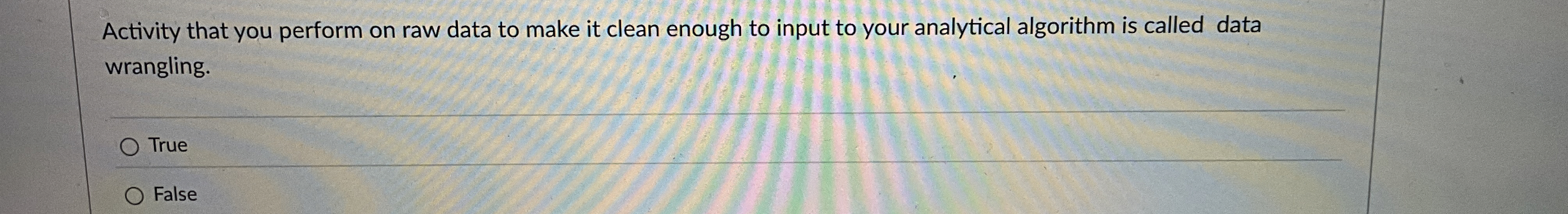 Activity that you perform on raw data to make it