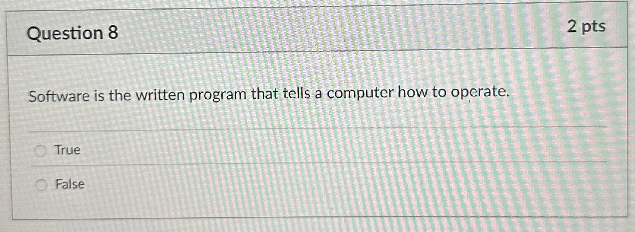 Question 8 Software is the written program that