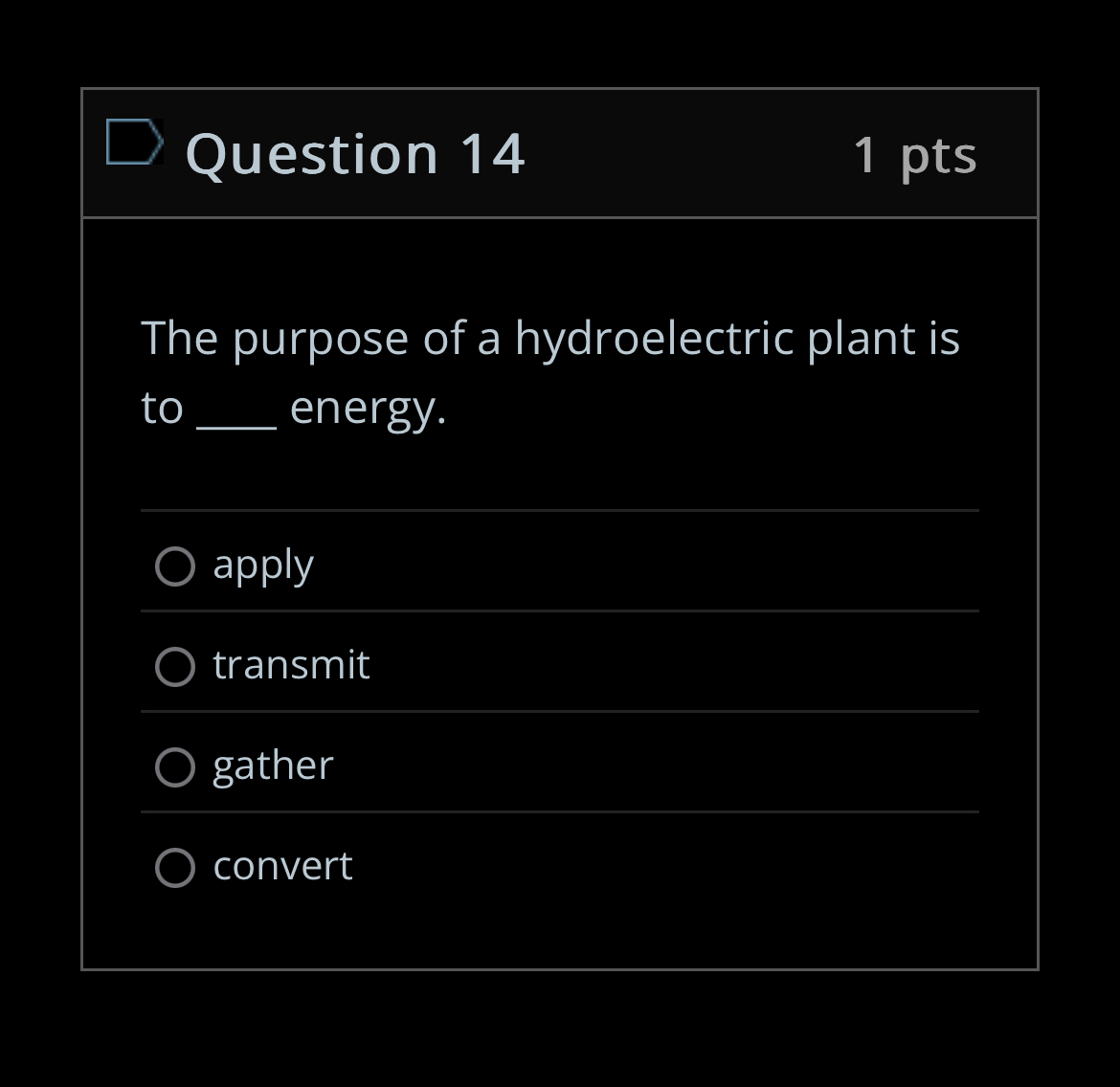 Question 1 4 1 pts The purpose of a hydroelectric