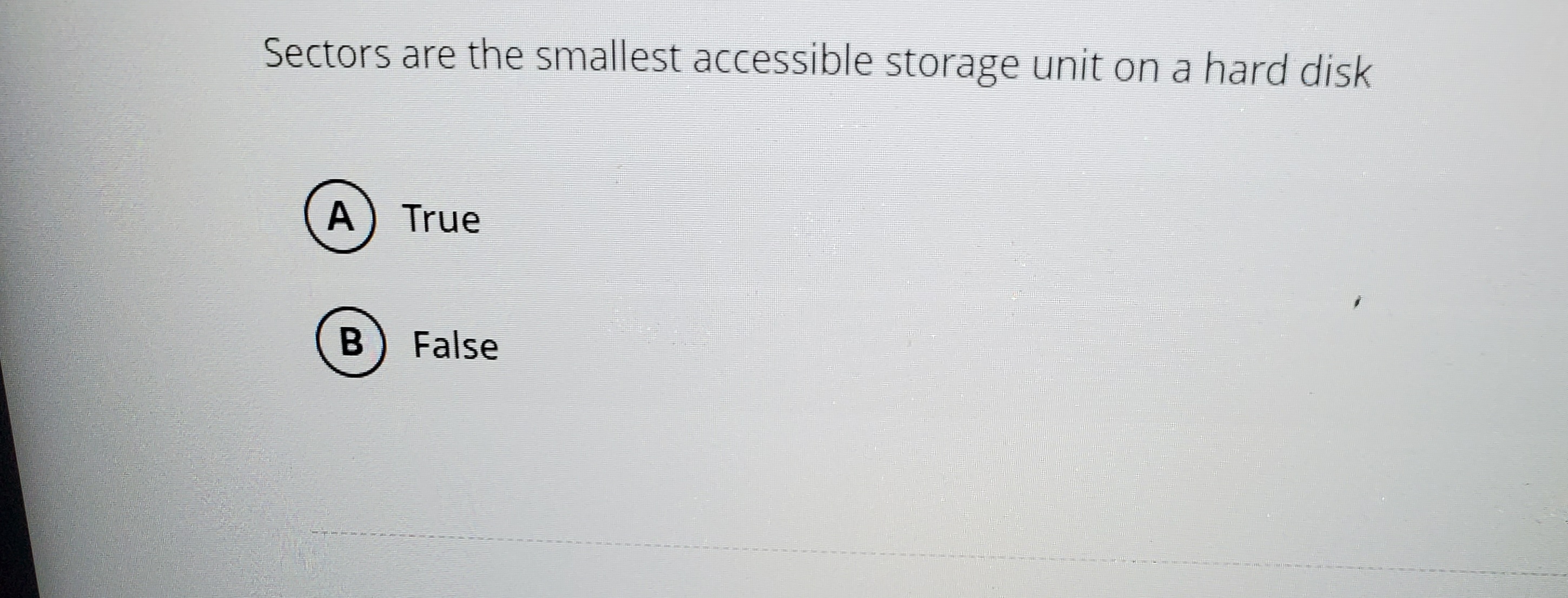 Sectors are the smallest accessible storage unit
