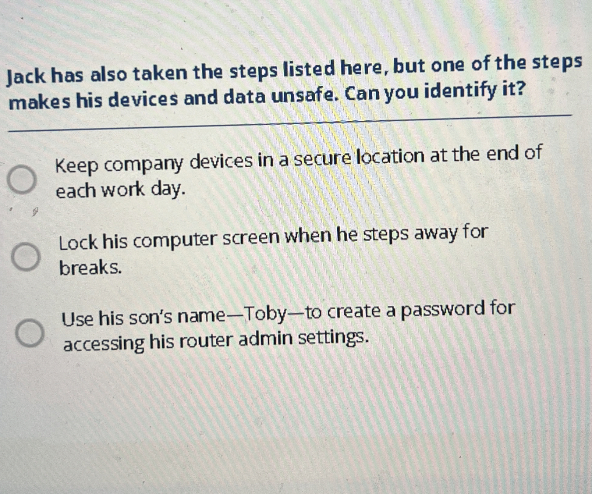 Jack has also taken the steps listed here, but