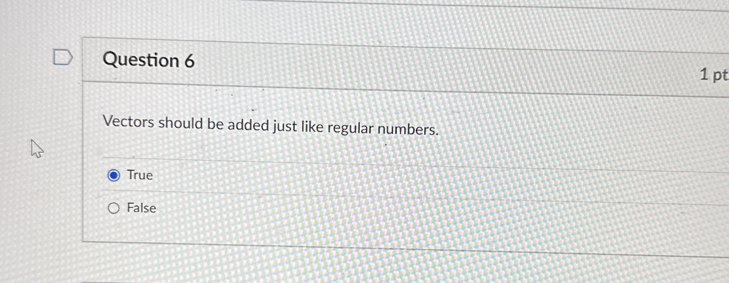 Question 6 Vectors should be added just like
