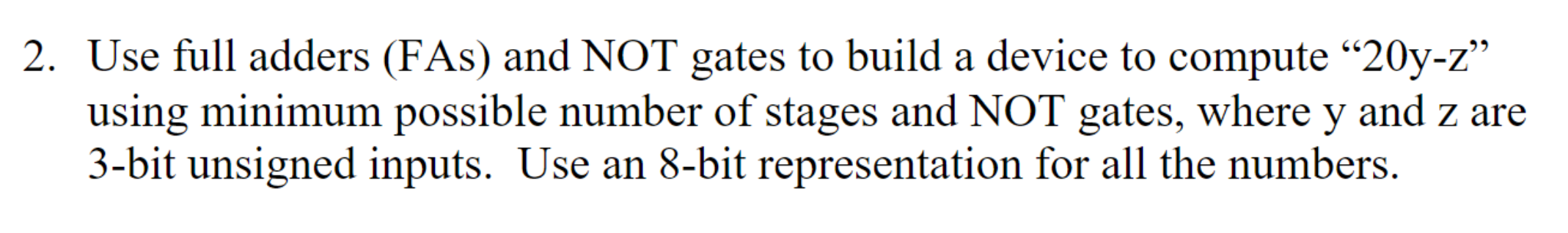 2 . Use full adders ( FAs ) and NOT gates to