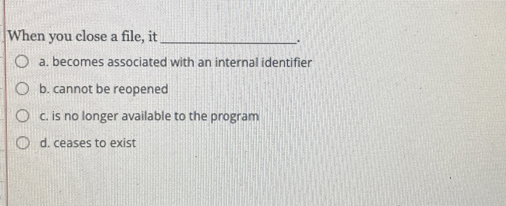 When you close a file, it a . becomes associated