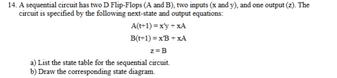 A sequential circuit has two D Flip - Flops ( A